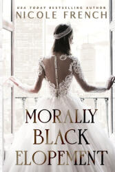 Morally Black Elopement - Nicole French (ISBN: 9781950663668)