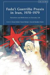 Fada'i Guerrilla Praxis in Iran, 1970 - 1979 - Nasser Mohajer, Siavush Randjbar-Daemi (ISBN: 9780755651276)