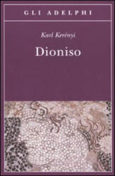 Dioniso. Archetipo della vita indistruttibile - Károly Kerényi, M. Kerényi, L. Del Corno (ISBN: 9788845924644)