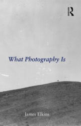 What Photography Is - James Elkins (ISBN: 9780415995696)