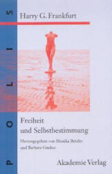 Freiheit Und Selbstbestimmung - Harry G. Frankfurt, Monika Betzler, Barbara Guckes (ISBN: 9783050035109)