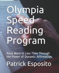 Olympia Speed Reading Program: Read More in Less Time Through the Power of Dynamic Affirmation - Patrick G Esposito (ISBN: 9781729204726)