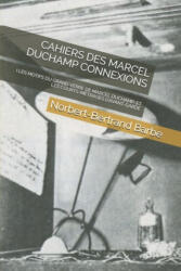 Cahiers Des Marcel Duchamp Connexions: I Les Motifs Du Grand Verre de Marcel Duchamp: Et Les Courts-Métrages d'Avant-Garde - Norbert-Bertrand Barbe (2020)