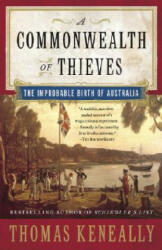 A Commonwealth of Thieves: The Improbable Birth of Australia - Thomas Keneally (ISBN: 9781400079568)