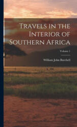 Travels in the Interior of Southern Africa; Volume 1 - William John Burchell (ISBN: 9781015598058)