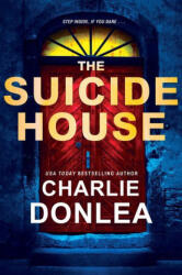 The Suicide House: A Gripping and Brilliant Novel of Suspense - Donlea, Charlie (ISBN: 9781496742124)