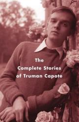 Complete Stories of Truman Capote - Truman Capote (ISBN: 9781400096916)
