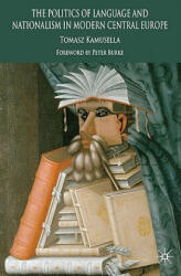 Politics of Language and Nationalism in Modern Central Europe - Tomasz Kamusella (ISBN: 9780230550704)