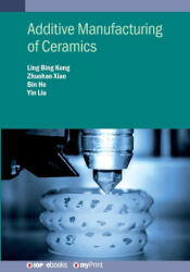 Additive Manufacturing of Ceramics - Zhuohao Xiao, Bin He (ISBN: 9780750348324)