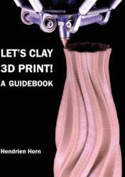 Let's Clay 3D Print! A Guidebook - Hendrien Horn (ISBN: 9780796195104)