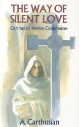 Way Of Silent Love - A Carthusian, Anglican Solitary (ISBN: 9780879076498)