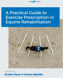 A Practical Guide to Exercise Prescription in Equine Rehabilitation - Dean, Emma Mathlin (ISBN: 9781764480611)