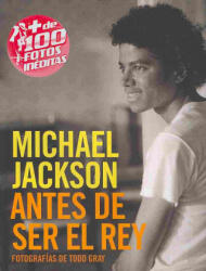 Michale Jackson ante de ser rey - Todd Gray, Albert Agut (ISBN: 9788498479676)