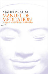 Manuel de méditation selon le bouddhisme theravada - Ajahn Brahm (2013)