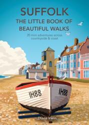 Suffolk - The Little Book of Beautiful Walks (ISBN: 9781846744488)