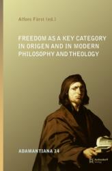 Freedom as a Key Category in Origen and in Modern Philosophy and Theology (ISBN: 9783402137314)