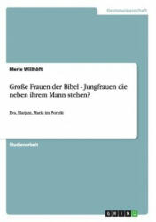 Grosse Frauen der Bibel - Jungfrauen die neben ihrem Mann stehen? - Merle Willhöft (ISBN: 9783656461401)