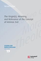 The Origin(s), Meaning, and Relevance of the Concept of Intrinsic Evil (ISBN: 9783402119730)