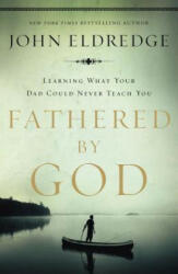 Fathered by God - John Eldredge (ISBN: 9781400280278)