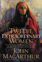 Twelve Extraordinary Women - John Macithur (ISBN: 9781400280285)