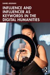 Influence and Influencer as Keywords in the Digital Humanities (ISBN: 9781032849959)