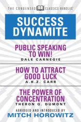 Success Dynamite (Condensed Classics): featuring Public Speaking to Win! , How to Attract Good Luck, and The Power of Concentration (ISBN: 9781722500917)