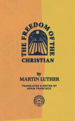 The Freedom of the Christian (ISBN: 9781948969468)