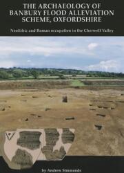 The Archaeology of Banbury Flood Alleviation Scheme, Oxfordshire (ISBN: 9780904220742)