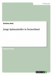 Junge Spataussiedler in Deutschland - Kristina Abel (ISBN: 9783656449072)