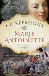 Confessions of Marie Antoinette - Juliet Grey (ISBN: 9780345523907)