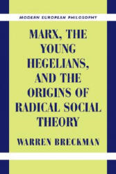 Marx, the Young Hegelians, and the Origins of Radical Social Theory - Warren Breckman (ISBN: 9780521003803)