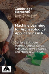 Machine Learning for Archaeological Applications in R - Denisse L. Argote, Pedro A. López­García, Manuel A. Torres­García, Michael C. Thrun (ISBN: 9781009506649)