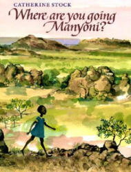 Where Are You Going Manyoni - Catherine Stock (ISBN: 9780688103521)