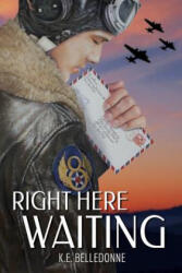Right Here Waiting - K E Belledonne (ISBN: 9781941530221)
