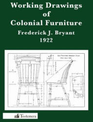Working Drawings Of Colonial Furniture - Frederick J Bryant (ISBN: 9780982532959)