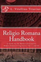 Religio Romana Handbook: A Guide for the Modern Practitioner - L Vitellius Triarius (2013)