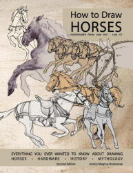How to Draw Horses, Everything You Ever Wanted to Know About Drawing Horses, Hardware, History, and Mythology - Jessica Rockeman (ISBN: 9780990747222)