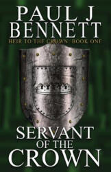 Servant of the Crown - PAUL J BENNETT (ISBN: 9781775105930)