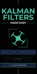 Kalman Filters Made Easy - Alex Morgan (ISBN: 9788398079402)