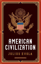 American Civilization - Julius Evola, Kevin DeAnna (ISBN: 9781918418675)