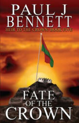 Fate of the Crown - PAUL J BENNETT (ISBN: 9781989315026)