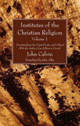 Institutes of the Christian Religion Vol. 1 - John Calvin, John Allen (ISBN: 9781608993789)