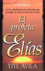 Profeta El-As, El: The Prophet Elijah - Yiye Avila (ISBN: 9780789900746)