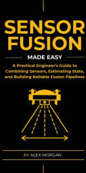 Sensor Fusion Made Easy - Alex Morgan (ISBN: 9788398079433)