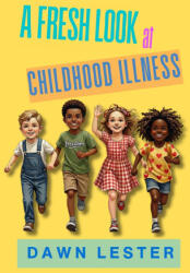 A FRESH LOOK AT CHILDHOOD ILLNESS - DAWN LESTER, GREEN EYED PUBLISHING (ISBN: 9781066936007)