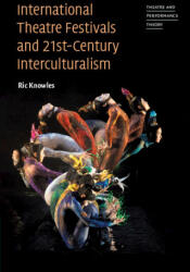 International Theatre Festivals and Twenty-First-Century Interculturalism - Ric Knowles (ISBN: 9781009044486)