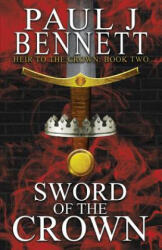 Sword of the Crown - PAUL J BENNETT (ISBN: 9781775105978)