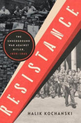 Resistance - The Underground War Against Hitler, 1939-1945 - Kochanski, Halik (ISBN: 9781324091653)