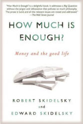How Much Is Enough? - Robert Skidelsky, Edward Skidelsky (ISBN: 9781590516348)