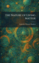 The Nature of Living Matter - Lancelot Thomas Hogben (ISBN: 9781025863351)